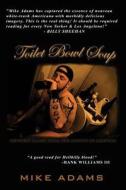 Toilet Bowl Soup: Redneck Tales from the Armpit of America di Mike Adams edito da Createspace