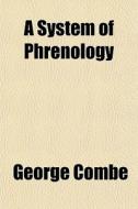 A System Of Phrenology di George Combe edito da General Books