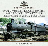 Great Western Small-Wheeled Double-Framed 4-4-0 Tender Locomotives di David Maidment edito da Pen & Sword Books Ltd