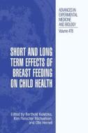 Short and Long Term Effects of Breast Feeding on Child Health edito da Springer US
