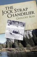 The Jock Strap Chandelier: A Wonderful Family Journey During the 1970's, Through Our National Parks as Seen Through the Eyes of a Little Boy. a F di MR Gregory Ross edito da Createspace