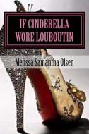 If Cinderella Wore Louboutin di Melissa Samantha Nayger edito da Createspace