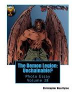 The Demon Legion: Unchainable?: Photo Essay Volume 38 di Christopher Alan Byrne edito da Createspace