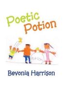 Poetic Potion di Bevonia Harrison edito da Xlibris