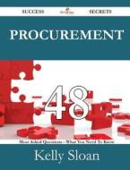 Procurement 48 Success Secrets - 48 Most Asked Questions On Procurement - What You Need To Know di Kelly Sloan edito da Emereo Publishing