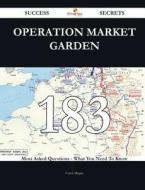 Operation Market Garden 183 Success Secrets - 183 Most Asked Questions on Operation Market Garden - What You Need to Know di Carol McGee edito da Emereo Publishing