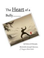 The Heart of a Bully: Self Defense & Philosophy di Shidoshi Joseph Barnes edito da Createspace