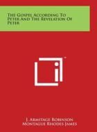 The Gospel According to Peter and the Revelation of Peter di J. Armitage Robinson, Montague Rhodes James edito da Literary Licensing, LLC