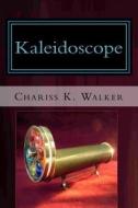 Kaleidoscope di Chariss K. Walker edito da Createspace