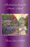 Meditations from the Heart April di Theresa Jean Nichols edito da Createspace