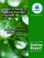 Region 6 Needs to Improve Oversight Practices di U. S. Environmental Protection Agency edito da Createspace