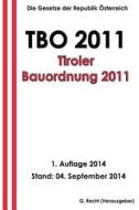 Tbo 2011 - Tiroler Bauordnung 2011 di G. Recht edito da Createspace