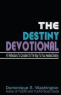 The Destiny Devotional: 41 Reflections to Consider on the Way to Your Awaited Destiny di Domonique S. Washington edito da Createspace