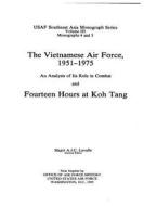 The Vietnamese Air Force, 1951-1975: An Analysis of Its Role in Combat and Fourteen Hours at Koh Tang di Office of Air Force History, United States Air Force edito da Createspace