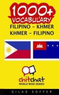 1000+ Filipino - Khmer Khmer - Filipino Vocabulary di Gilad Soffer edito da Createspace