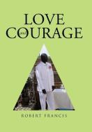 Love and Courage di Robert Francis edito da Westbow Press