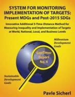 System for Monitoring Implementation of Targets: Present Mdgs and Post-2015 Sdgs: Innovative Additional S-Time-Distance Method for Measuring Inequalit di Pavle Sicherl edito da Createspace