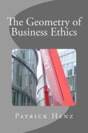 The Geometry of Business Ethics di Patrick Henz edito da Createspace