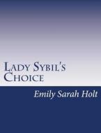 Lady Sybil's Choice: A Tale of the Crusades di Emily Sarah Holt edito da Createspace
