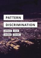 Pattern Discrimination di Clemens Apprich, Wendy Hui Kyong Chun, Florian Cramer, Hito Steyerl edito da University of Minnesota Press