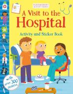 A Visit to the Hospital Activity and Sticker Book edito da Bloomsbury Publishing PLC