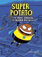 The Epic Origin of Super Potato di Artur Laperla edito da GRAPHIC UNIVERSE