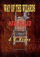 Way Of The Wizards - New Blood di J E Honey edito da Totalrecall Publications