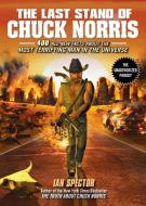 The Last Stand of Chuck Norris: 400 All New Facts about the Most Terrifying Man in the Universe di Ian Spector edito da GOTHAM BOOKS