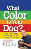 What Color Is Your Dog?: Train Your Dog Based on His Personality "color]companionhouse Books]bb]b401]06/16/2009]pet00400 di Joel Silverman edito da COMPANIONHOUSE BOOKS