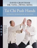 Tai Chi Push Hands: The Martial Foundation of Tai Chi Chuan di Jwing-Ming Yang, David W. Grantham edito da YMAA PUBN CTR