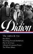 Joan Didion: The 1960s & 70s (Loa #325): Run River / Slouching Towards Bethlehem / Play It as It Lays / A Book of Common di Joan Didion edito da LIB OF AMER