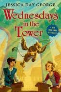 Wednesdays in the Tower di Jessica Day George edito da Bloomsbury U.S.A. Children's Books