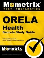 Orela Health Secrets Study Guide: Orela Test Review for the Oregon Educator Licensure Assessments di Orela Exam Secrets Test Prep Team edito da MOMETRIX MEDIA LLC