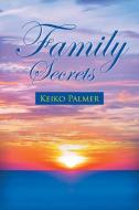 Family Secrets di Palmer Keiko Palmer edito da Stratton Press