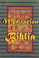 Meditacion y la Biblia/ Meditation and the Bible (Spanish Edition) di Aryeh Kaplan edito da www.bnpublishing.com