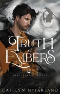 Truth of Embers di Caitlyn McFarland edito da PEGASUS BOOKS
