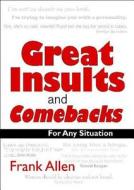 Great Insults and Comebacks: Verbal Victory for All Occasions di Frank Allen edito da New Holland Publishing Australia Pty Ltd