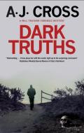 Dark Truths di A.J. Cross edito da Severn House Publishers Ltd