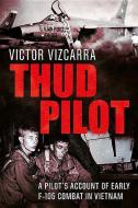Thud Pilot di Victor Vizcarra edito da Fonthill Media