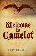 Welcome To Camelot di Tony Cleaver edito da John Hunt Publishing
