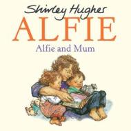 Alfie and Mum di Shirley Hughes edito da Random House Children's Publishers UK