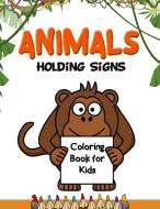 Animals Holding Signs Coloring Book for Kids di Jasmine Taylor edito da Lulu.com