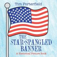 The Star-Spangled Banner: A Historical Picture Book di Tim Porterfield edito da XLIBRIS US