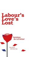 Labour's Love's Lost di Clare Bunti¿, Ruby Hake edito da New Generation Publishing