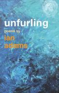 Unfurling di Ian Adams edito da Canterbury Press