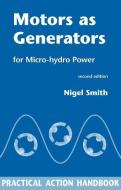 Motors as Generators for Micro-hydro Power di Nigel Smith edito da Practical Action Publishing