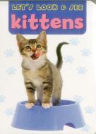 Let's Look & See: Kittens di Armadillo Press edito da Anness Publishing
