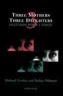 Three Mothers, Three Daughters di Michael Gorkin, Rafiqa Othman edito da Other Press