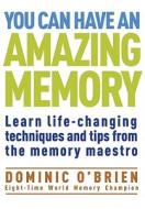 You Can Have an Amazing Memory: Learn Life-Changing Techniques and Tips from the Memory Maestro di Dominic O'Brien edito da Watkins Publishing