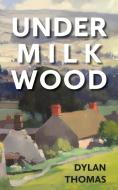 Under Milk Wood di Dylan Thomas edito da Penhaligon Press